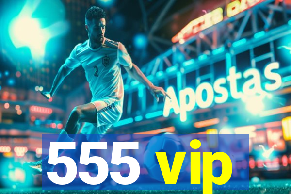 555 vip